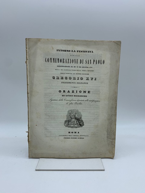 Intorno la festività della commemorazione di San Paolo solennizzata il dì 30 di giugno 1841nella sua basilica fuori Porta Ostiense dalla Santità di Nostro Signore Gregorio XVI...